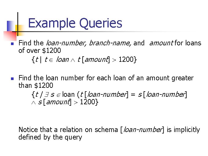 Example Queries n n Find the loan-number, branch-name, and amount for loans of over