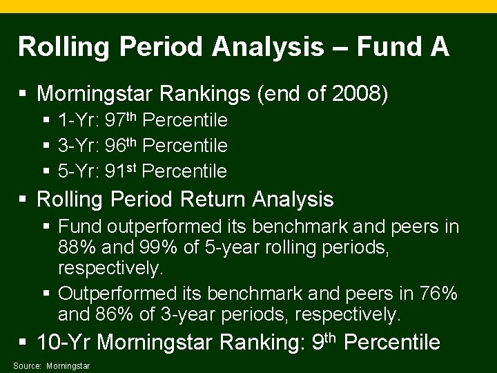 Rolling Period Analysis – Fund A § Morningstar Rankings (end of 2008) § 1