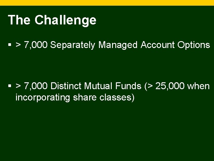 The Challenge § > 7, 000 Separately Managed Account Options § > 7, 000