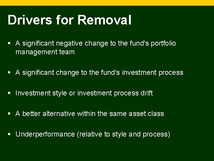 Drivers for Removal § A significant negative change to the fund's portfolio management team