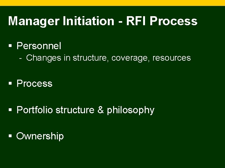 Manager Initiation - RFI Process § Personnel - Changes in structure, coverage, resources §