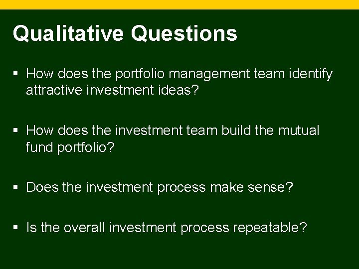 Qualitative Questions § How does the portfolio management team identify attractive investment ideas? §