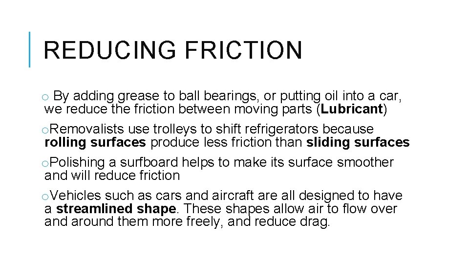 REDUCING FRICTION o By adding grease to ball bearings, or putting oil into a