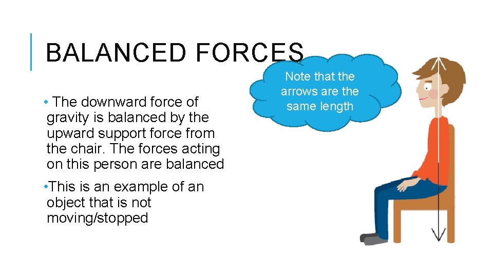 BALANCED FORCES • The downward force of gravity is balanced by the upward support