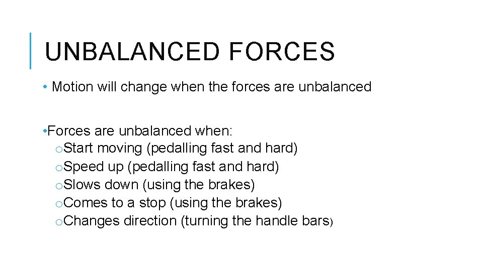 UNBALANCED FORCES • Motion will change when the forces are unbalanced • Forces are