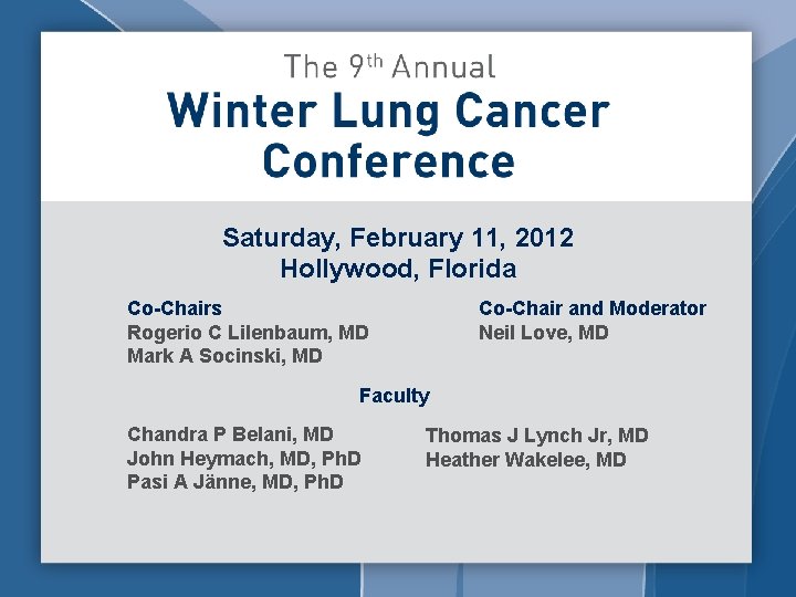 Saturday, February 11, 2012 Hollywood, Florida Co-Chairs Rogerio C Lilenbaum, MD Mark A Socinski,