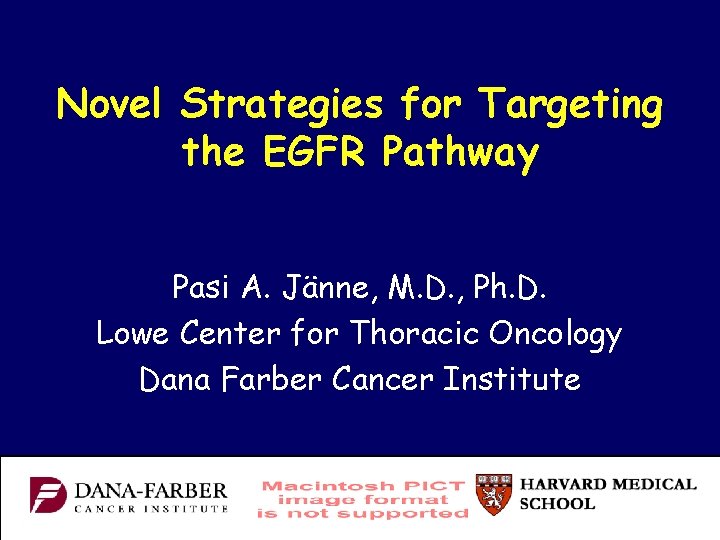Novel Strategies for Targeting the EGFR Pathway Pasi A. Jänne, M. D. , Ph.