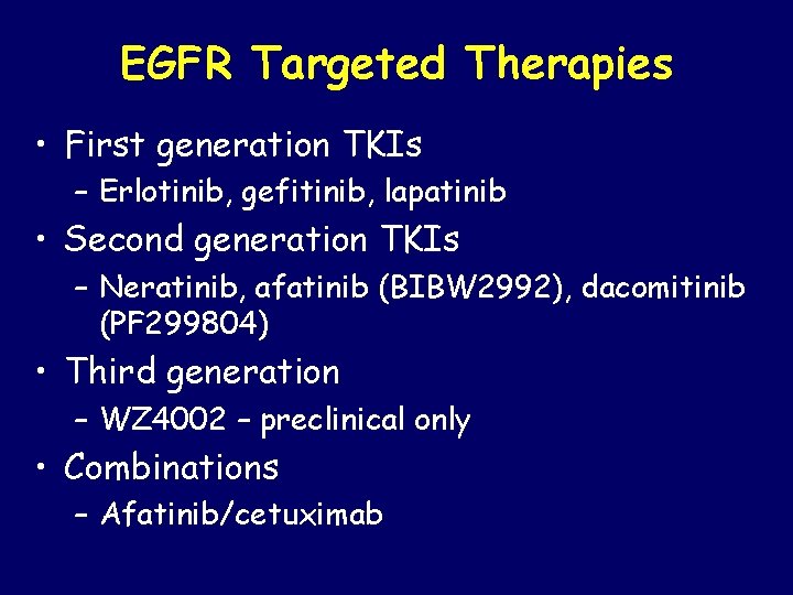 EGFR Targeted Therapies • First generation TKIs – Erlotinib, gefitinib, lapatinib • Second generation