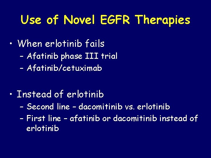 Use of Novel EGFR Therapies • When erlotinib fails – Afatinib phase III trial
