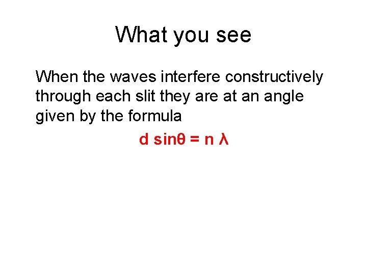 What you see When the waves interfere constructively through each slit they are at What you see When the waves interfere constructively through each slit they are at