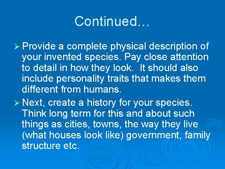 Continued… Ø Provide a complete physical description of your invented species. Pay close attention