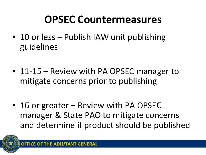 OPSEC Countermeasures • 10 or less – Publish IAW unit publishing guidelines • 11