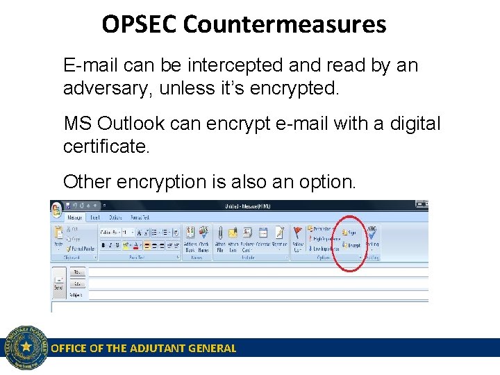 OPSEC Countermeasures E-mail can be intercepted and read by an adversary, unless it’s encrypted.