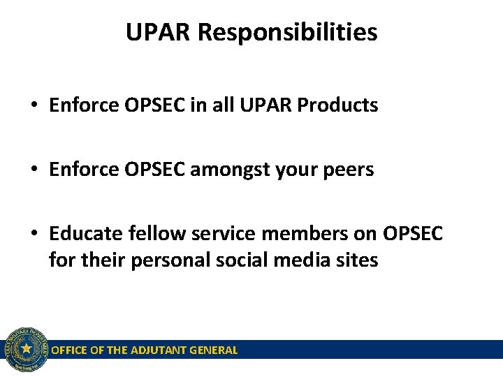 UPAR Responsibilities • Enforce OPSEC in all UPAR Products • Enforce OPSEC amongst your