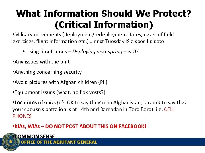 What Information Should We Protect? (Critical Information) • Military movements (deployment/redeployment dates, dates of