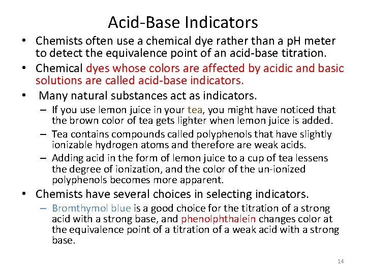 Acid-Base Indicators • Chemists often use a chemical dye rather than a p. H