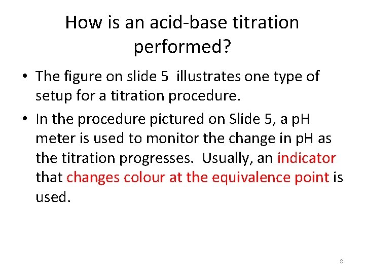 How is an acid-base titration performed? • The figure on slide 5 illustrates one