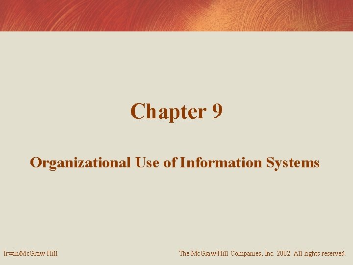 Chapter 9 Organizational Use of Information Systems Irwin/Mc. Graw-Hill The Mc. Graw-Hill Companies, Inc.