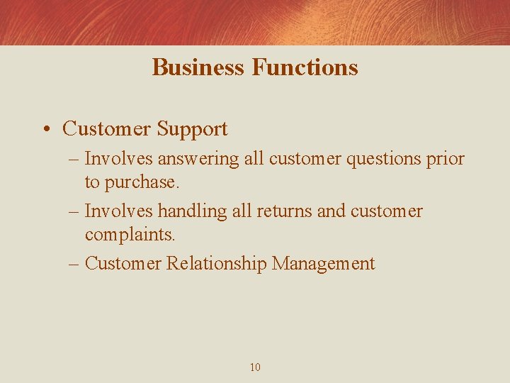 Business Functions • Customer Support – Involves answering all customer questions prior to purchase.