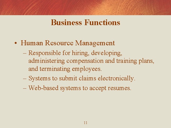 Business Functions • Human Resource Management – Responsible for hiring, developing, administering compensation and