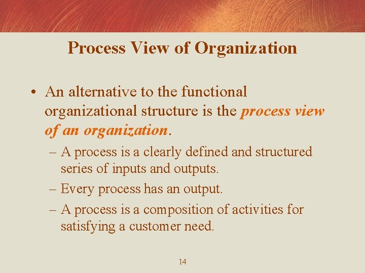 Process View of Organization • An alternative to the functional organizational structure is the