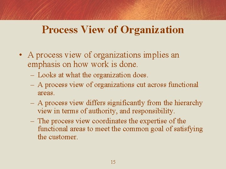 Process View of Organization • A process view of organizations implies an emphasis on