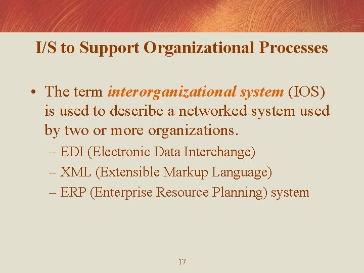 I/S to Support Organizational Processes • The term interorganizational system (IOS) is used to