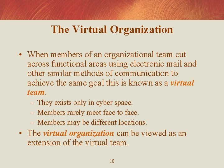 The Virtual Organization • When members of an organizational team cut across functional areas