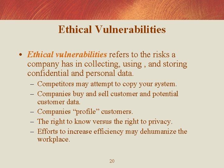 Ethical Vulnerabilities • Ethical vulnerabilities refers to the risks a company has in collecting,
