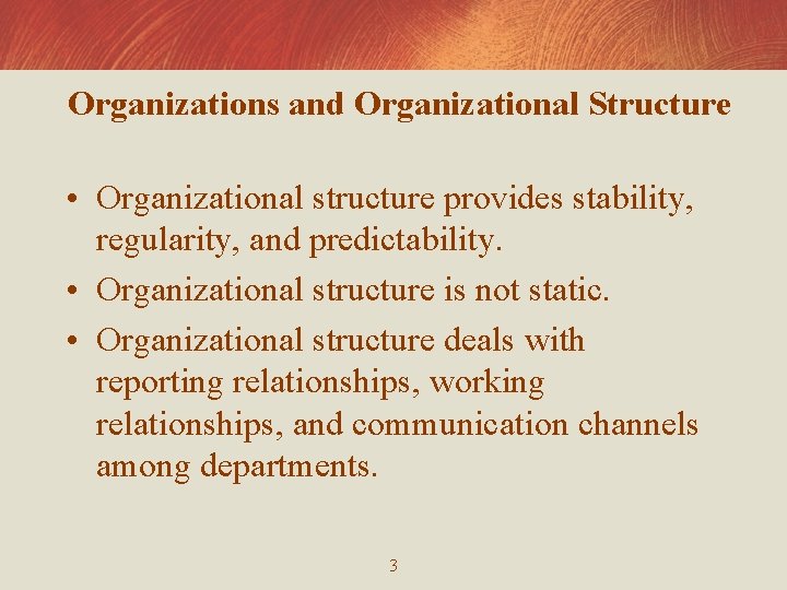 Organizations and Organizational Structure • Organizational structure provides stability, regularity, and predictability. • Organizational