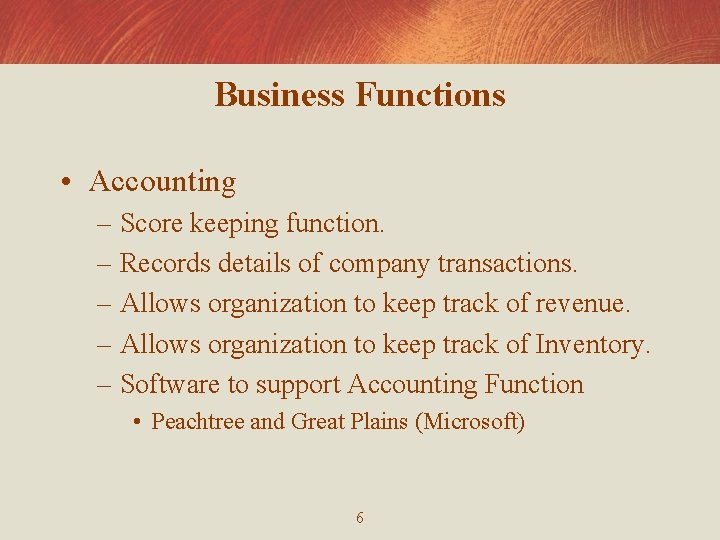 Business Functions • Accounting – Score keeping function. – Records details of company transactions.