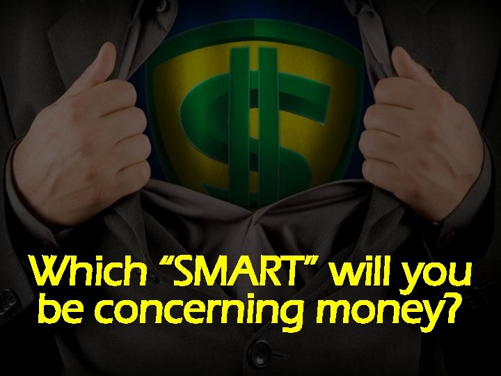 Which “SMART” will you be concerning money? 