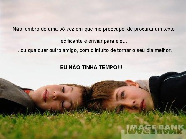 Não lembro de uma só vez em que me preocupei de procurar um texto