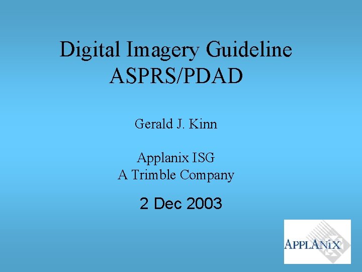 Digital Imagery Guideline ASPRS/PDAD Gerald J. Kinn Applanix ISG A Trimble Company 2 Dec