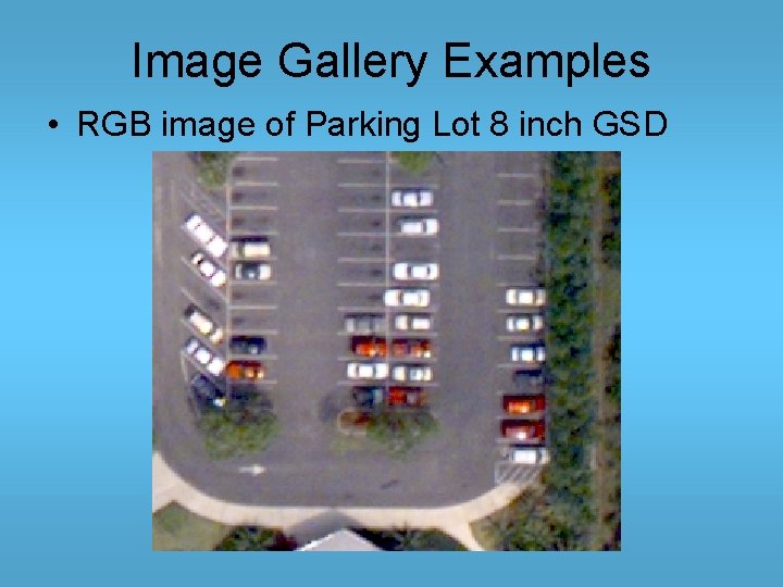 Image Gallery Examples • RGB image of Parking Lot 8 inch GSD 