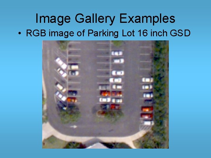 Image Gallery Examples • RGB image of Parking Lot 16 inch GSD 