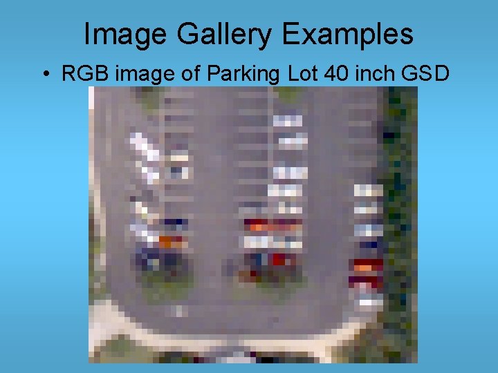 Image Gallery Examples • RGB image of Parking Lot 40 inch GSD 