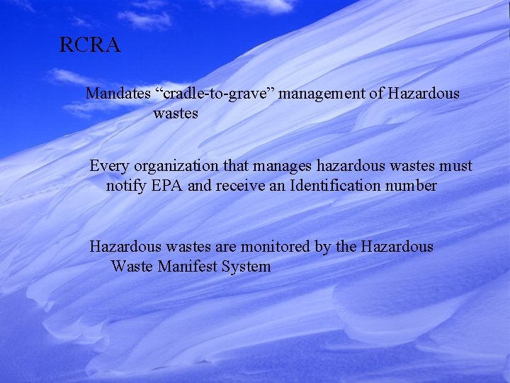 RCRA Mandates “cradle-to-grave” management of Hazardous wastes Every organization that manages hazardous wastes must