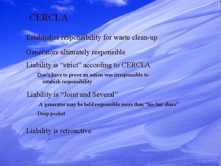 CERCLA Establishes responsibility for waste clean-up Generators ultimately responsible Liability is “strict” according to