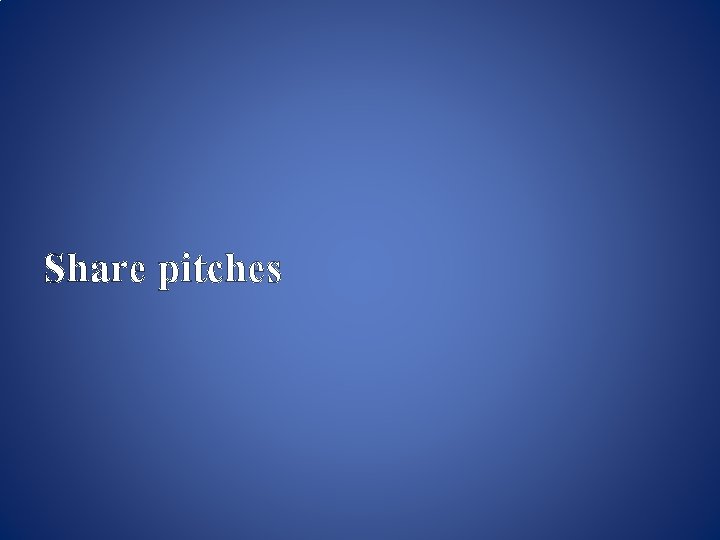 Share pitches Share pitches
