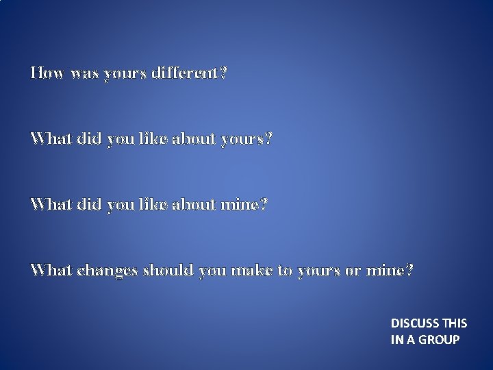 How was yours different? What did you like about yours? What did you like How was yours different? What did you like about yours? What did you like