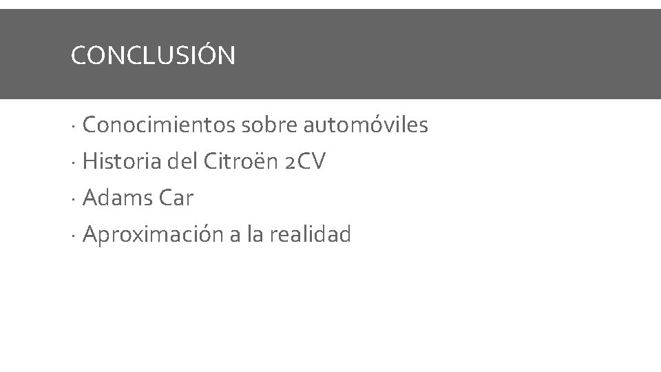 CONCLUSIÓN · Conocimientos sobre automóviles · Historia del Citroën 2 CV · Adams Car