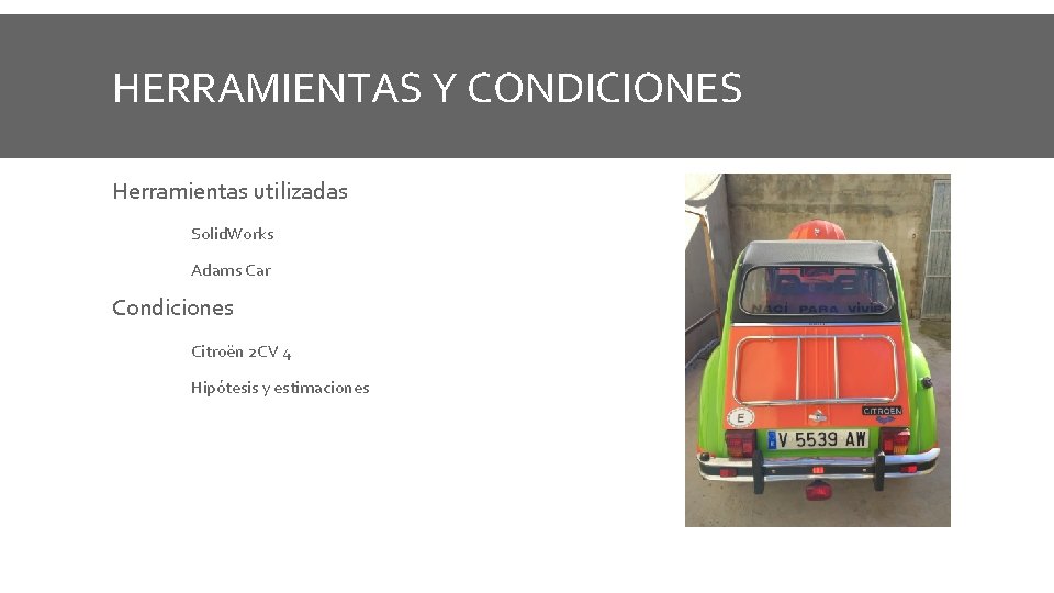 HERRAMIENTAS Y CONDICIONES Herramientas utilizadas Solid. Works Adams Car Condiciones Citroën 2 CV 4