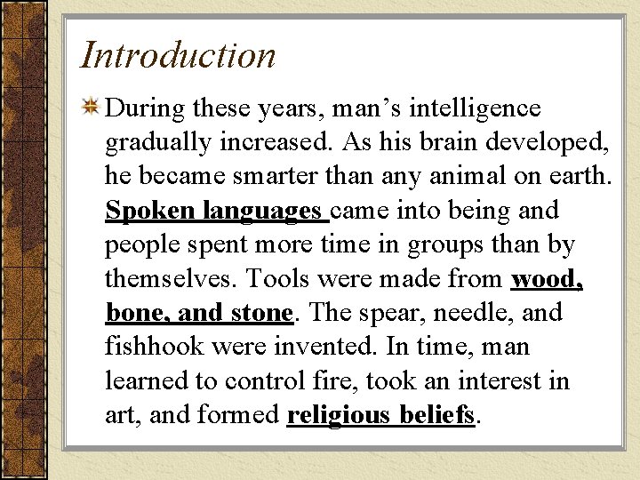 Introduction During these years, man’s intelligence gradually increased. As his brain developed, he became Introduction During these years, man’s intelligence gradually increased. As his brain developed, he became