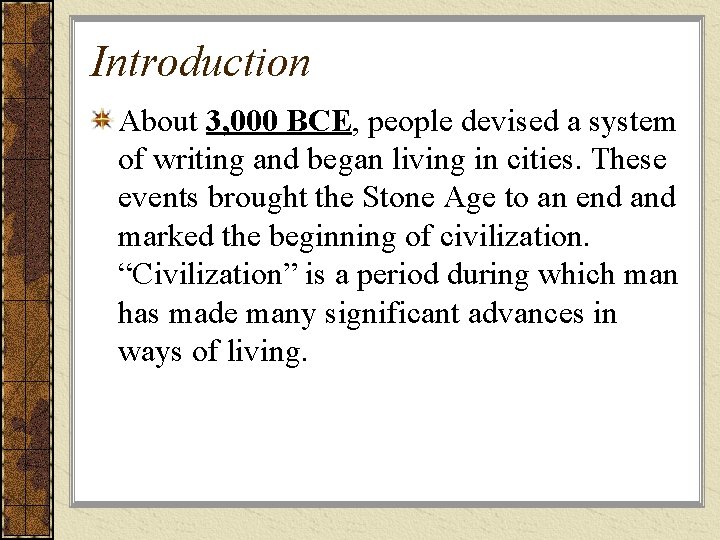 Introduction About 3, 000 BCE, people devised a system of writing and began living Introduction About 3, 000 BCE, people devised a system of writing and began living