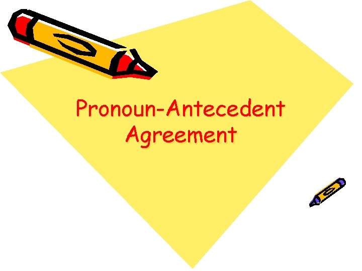 Pronoun-Antecedent Agreement 