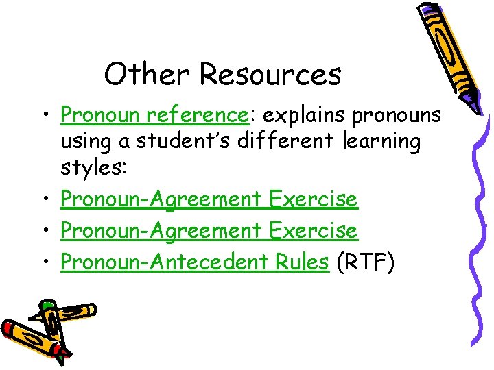 Other Resources • Pronoun reference: explains pronouns using a student’s different learning styles: •