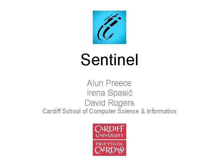 Sentinel Alun Preece Irena Spasić David Rogers Cardiff School of Computer Science & Informatics