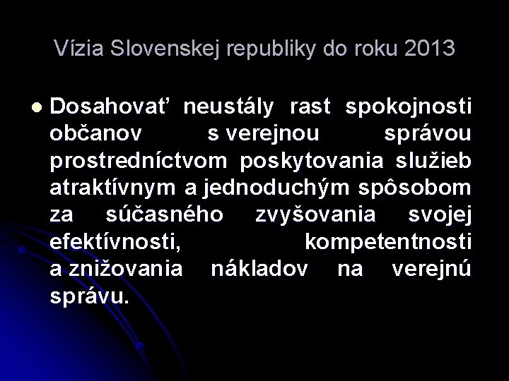 Vízia Slovenskej republiky do roku 2013 l Dosahovať neustály rast spokojnosti občanov s verejnou