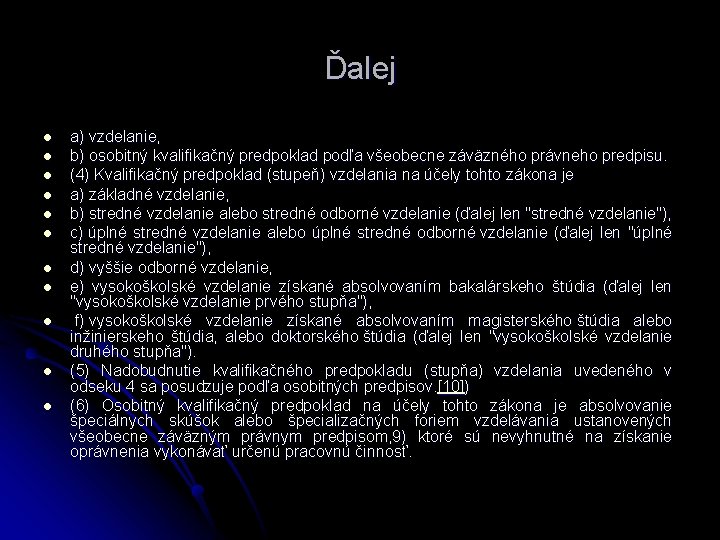 Ďalej l l l a) vzdelanie, b) osobitný kvalifikačný predpoklad podľa všeobecne záväzného právneho